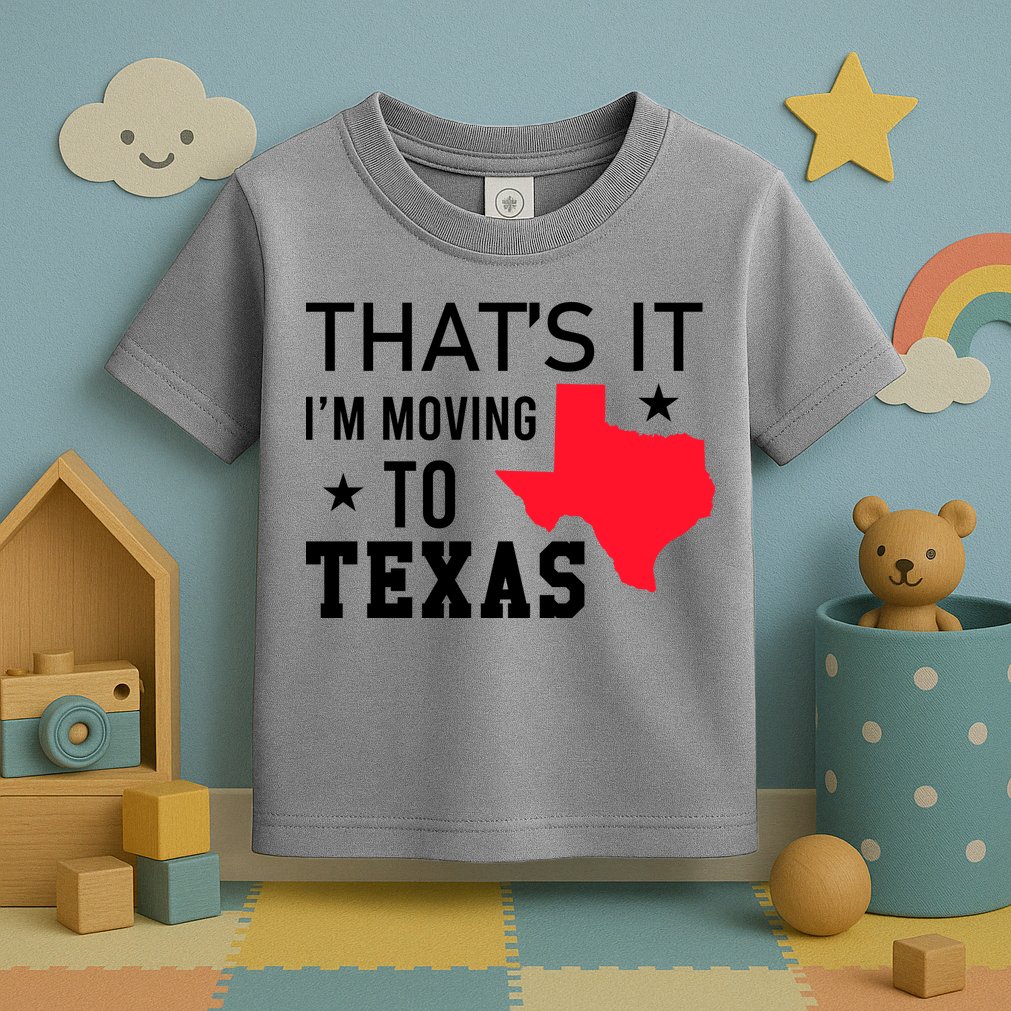 Im Moving To Texas Toddler T-Shirt