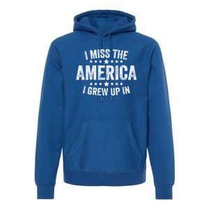 I Miss The America I Grew Up In Funny Usa Patriotic American Gift Premium Hoodie