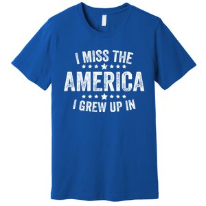 I Miss The America I Grew Up In Funny Usa Patriotic American Gift Premium T-Shirt