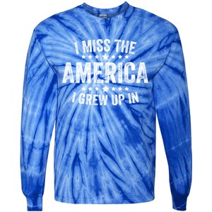 I Miss The America I Grew Up In Funny Usa Patriotic American Gift Tie-Dye Long Sleeve Shirt