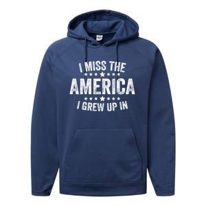 I Miss The America I Grew Up In Funny Usa Patriotic American Gift Performance Fleece Hoodie