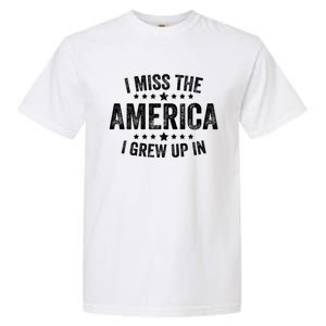 I Miss The America I Grew Up In Funny Usa Patriotic American Gift Garment-Dyed Heavyweight T-Shirt