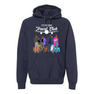 It's My Turn Travel Club Traveling Black African American Men And Women Premium Hoodie