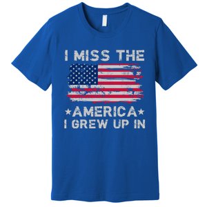 I Miss The America I Grew Up In Grunge Old Usa Flag Meaningful Gift Premium T-Shirt