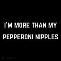 IM More Than My Pepperoni Nipples Poster