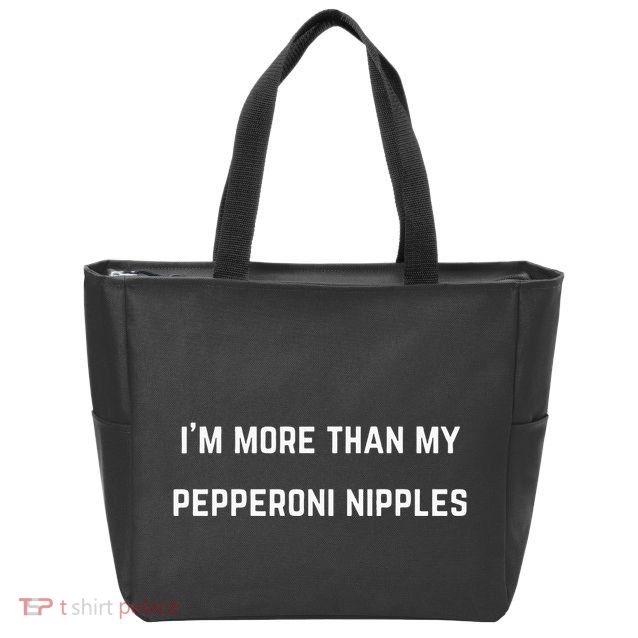 IM More Than My Pepperoni Nipples Zip Tote Bag