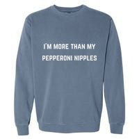IM More Than My Pepperoni Nipples Garment-Dyed Sweatshirt