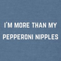 IM More Than My Pepperoni Nipples Garment-Dyed Sweatshirt