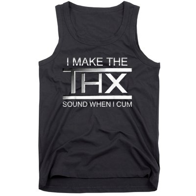 I Make The Thx Sound When I Cum Tank Top