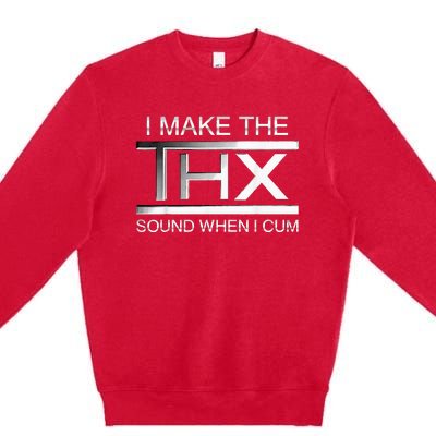 I Make The Thx Sound When I Cum Premium Crewneck Sweatshirt