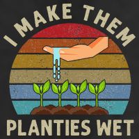 I Make Them Planties Wet Retro Funny Gardening Plants Lovers Cool Comfort Performance Bucket Hat