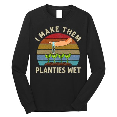 I Make Them Planties Wet Retro Funny Gardening Plants Lovers Long Sleeve Shirt