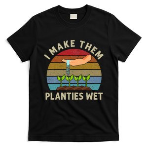 I Make Them Planties Wet Retro Funny Gardening Plants Lovers T-Shirt