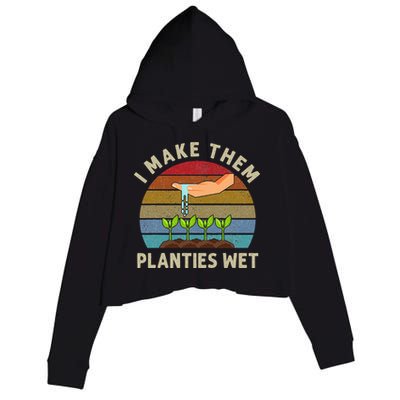 I Make Them Planties Wet Retro Funny Gardening Plants Lovers Crop Fleece Hoodie
