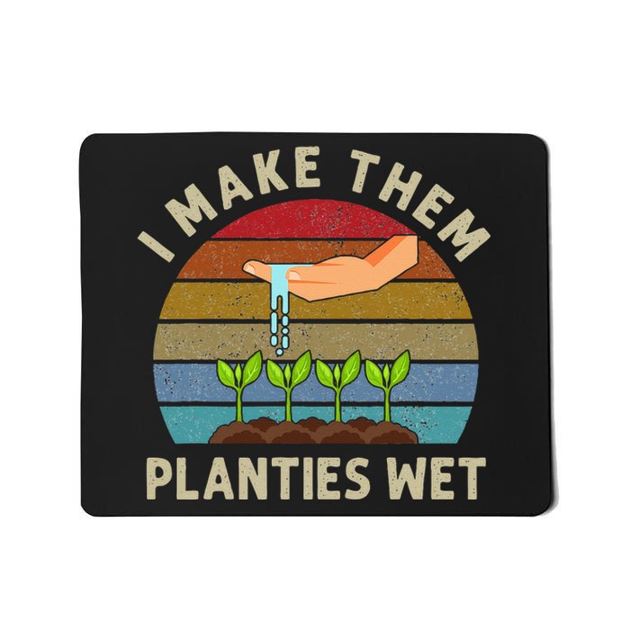 I Make Them Planties Wet Retro Funny Gardening Plants Lovers Mousepad