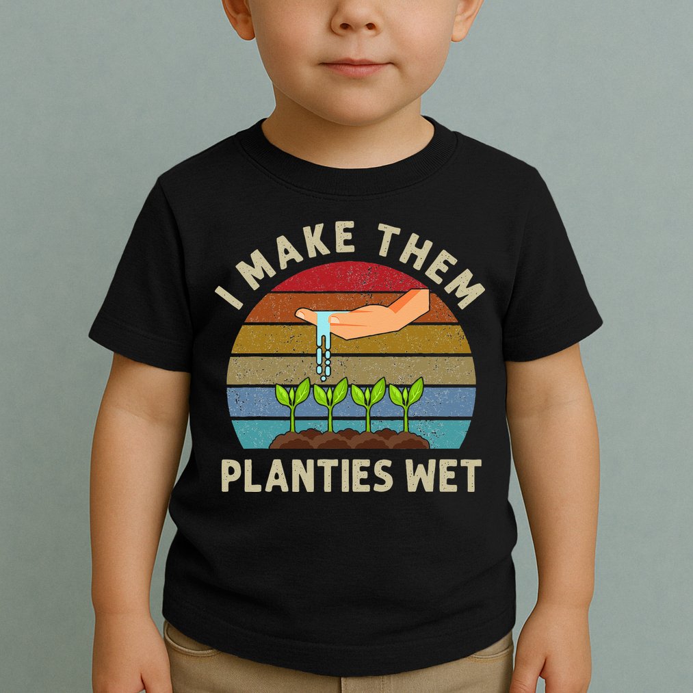 I Make Them Planties Wet Retro Funny Gardening Plants Lovers Toddler T-Shirt