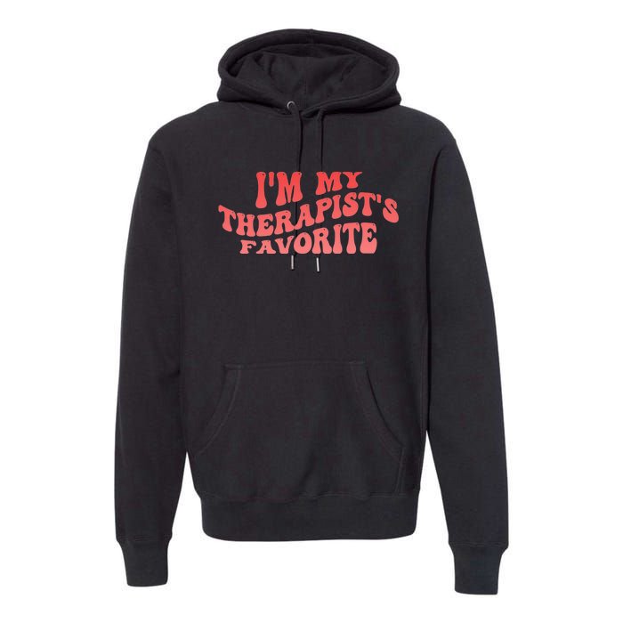 Im My Therapists Favorite Saying Quote Premium Hoodie