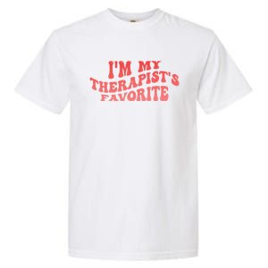 Im My Therapists Favorite Saying Quote Garment-Dyed Heavyweight T-Shirt