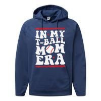 In My T Ball Mom Era Groovy Funny Ball Mom Mothers Day Performance Fleece Hoodie