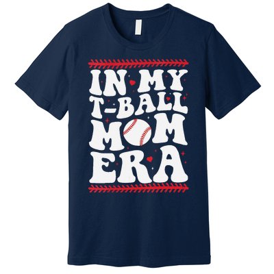 In My T Ball Mom Era Groovy Funny Ball Mom Mothers Day Premium T-Shirt