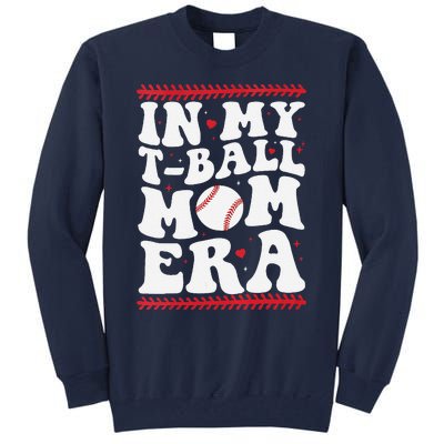 In My T Ball Mom Era Groovy Funny Ball Mom Mothers Day Tall Sweatshirt