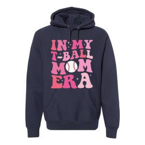 In My Tball Mom Era Ball Mom Funny Mothers Day Premium Hoodie