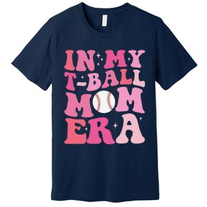 In My Tball Mom Era Ball Mom Funny Mothers Day Premium T-Shirt