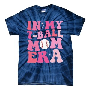 In My Tball Mom Era Ball Mom Funny Mothers Day Tie-Dye T-Shirt