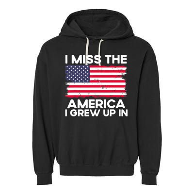 I Miss The America I Grew Up In American Usa Flag Vintage Garment-Dyed Fleece Hoodie