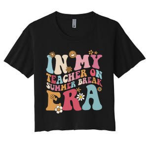 In My Teacher On Summer Break Era Funny Teacher Summer Women's Crop Top Tee