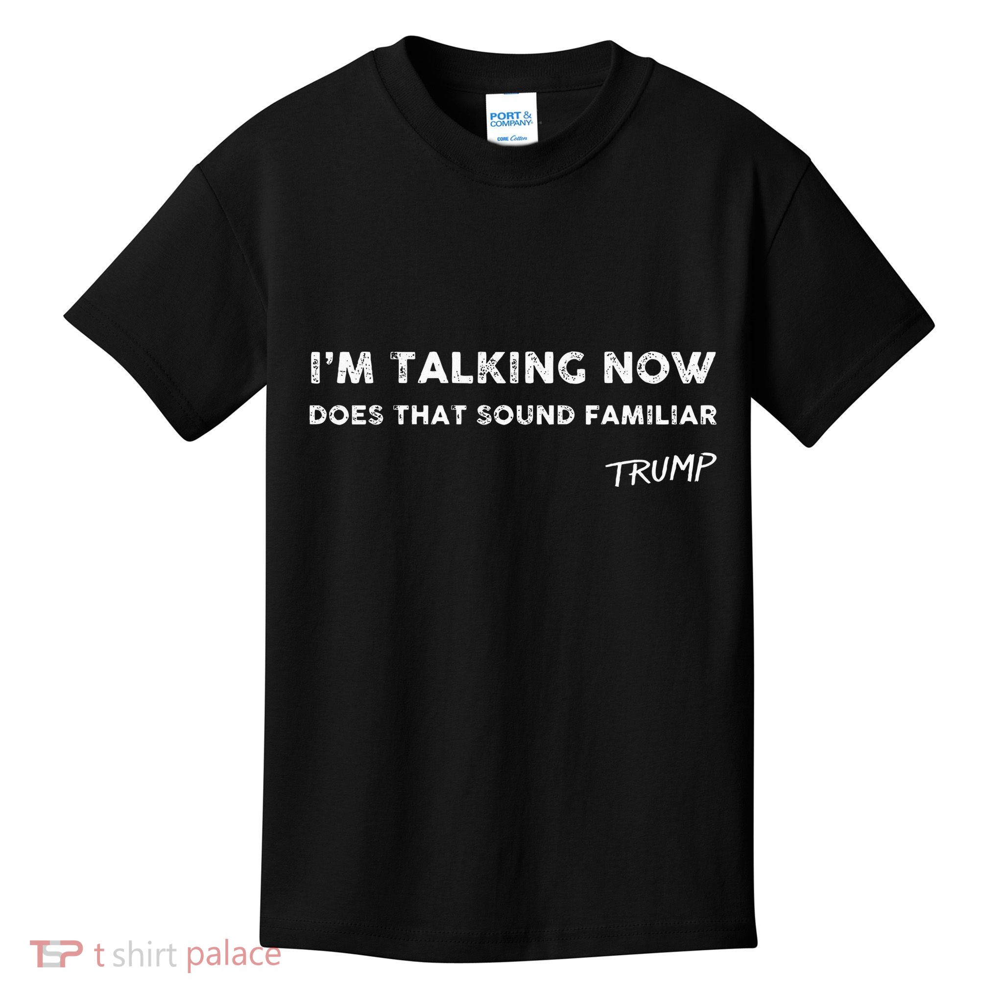 I M Talking Now Does That Sound Familiar Donald Trump Quote Kids T-Shirt