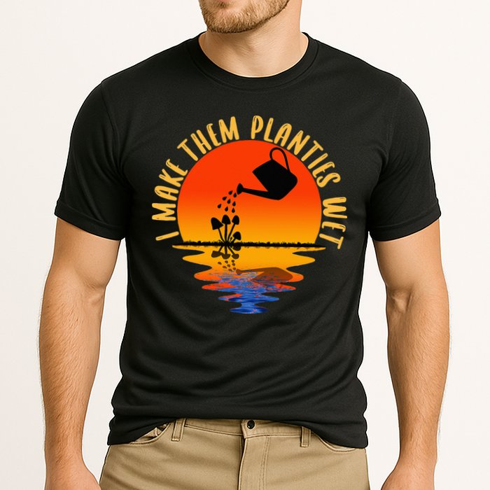 I Make Them Planties Wet Funny Gardening Gardener Joke Cooling Performance Crew T-Shirt
