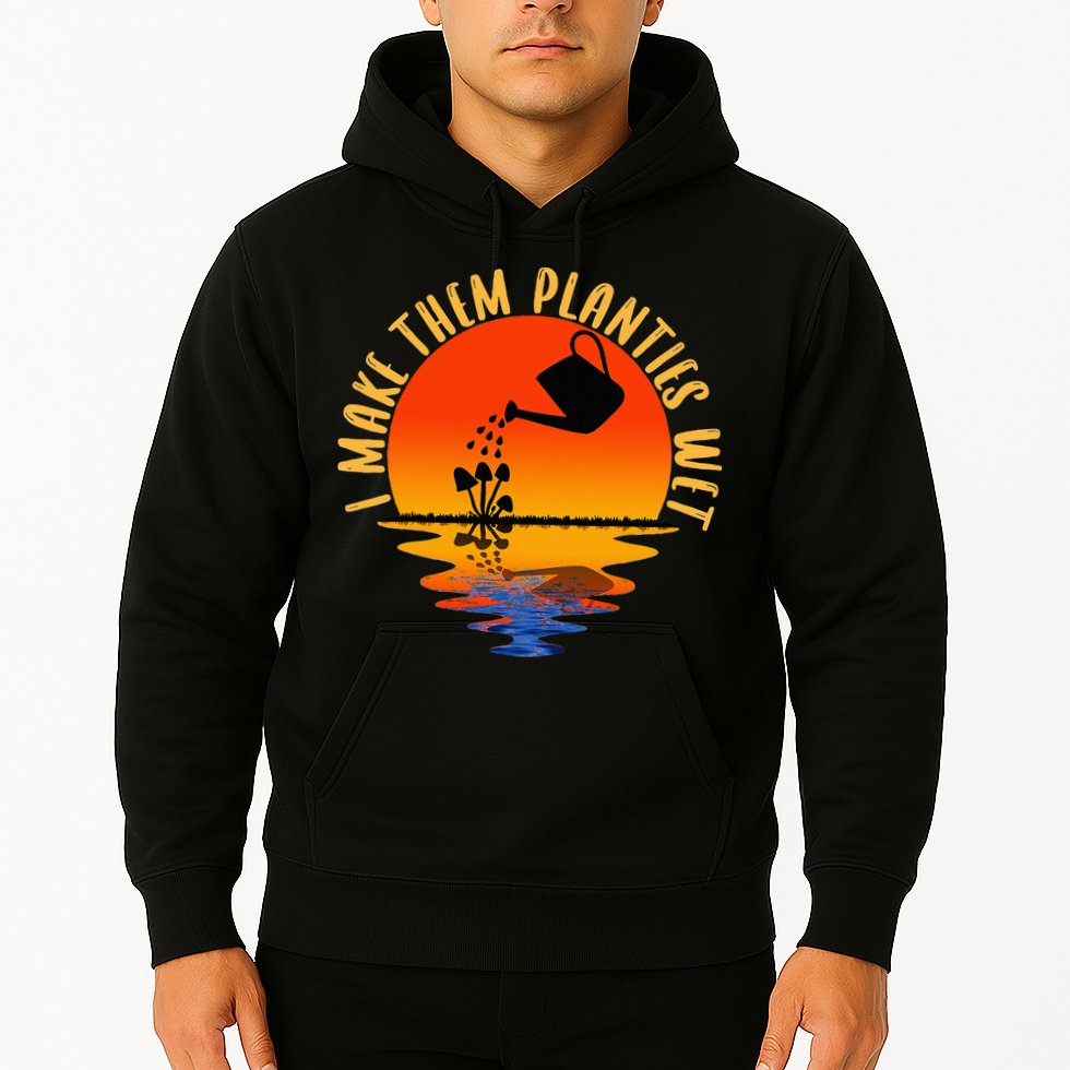 I Make Them Planties Wet Funny Gardening Gardener Joke Hoodie