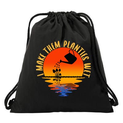 I Make Them Planties Wet Funny Gardening Gardener Joke Drawstring Bag
