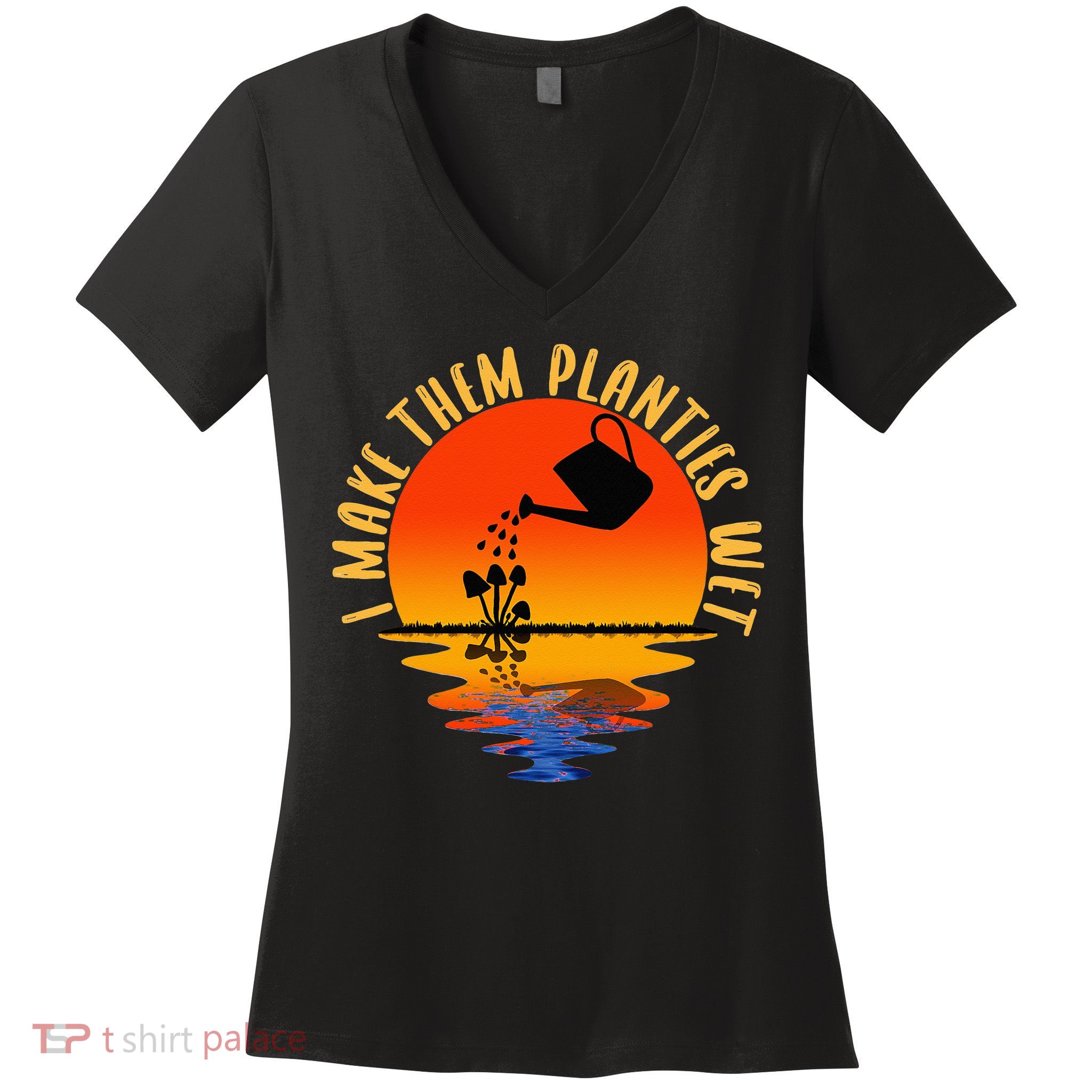I Make Them Planties Wet Funny Gardening Gardener Joke Women's V-Neck T-Shirt