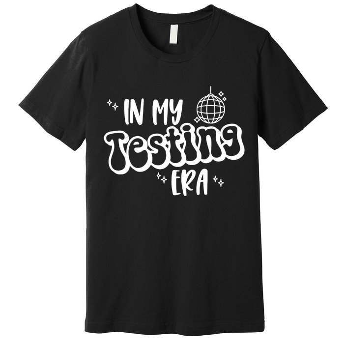 In My Testing Era, Funny Testing Teacher, Teaching Student Premium T-Shirt