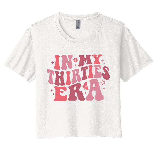 In My Thirties Era Thirtieth Birthday Funny Birthday Women's Crop Top Tee