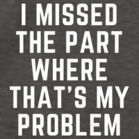 I Missed The Part Where ThatS My Problem Funny Gift Vector Backpack