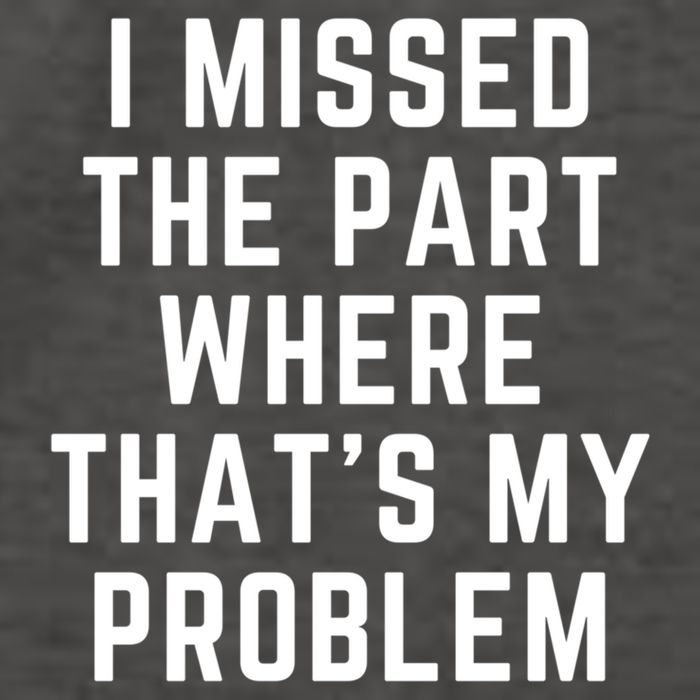 I Missed The Part Where ThatS My Problem Funny Gift Vector Backpack