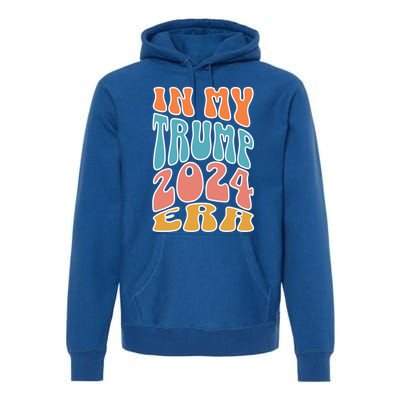 In My Trump 2024 Era Pro Trump Supporter Trump Gift Premium Hoodie