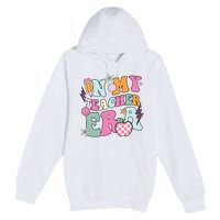 In My Teaching Era Best Teacher Appreciation Retro Groovy Premium Pullover Hoodie