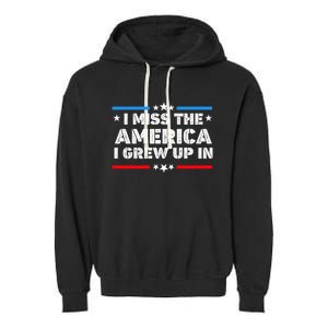 I Miss The America I Grew Up In Funny Usa American Gift Garment-Dyed Fleece Hoodie