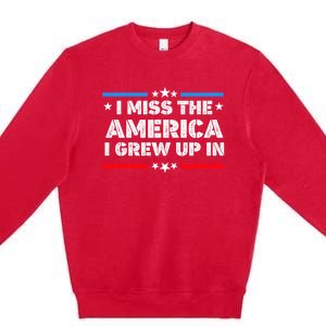 I Miss The America I Grew Up In Funny Usa American Gift Premium Crewneck Sweatshirt