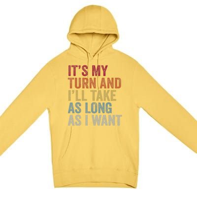 Its My Turn And I'll Take As Long As I Want Funny Board Game Premium Pullover Hoodie