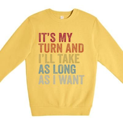 Its My Turn And I'll Take As Long As I Want Funny Board Game Premium Crewneck Sweatshirt