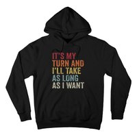 Its My Turn And I'll Take As Long As I Want Funny Board Game Hoodie