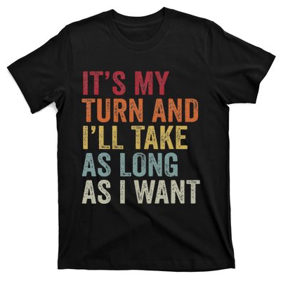 Its My Turn And I'll Take As Long As I Want Funny Board Game T-Shirt