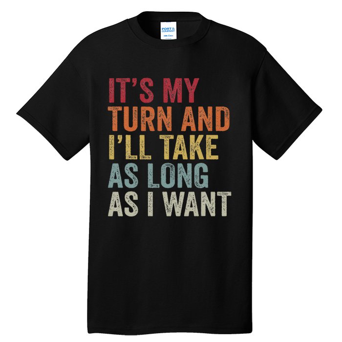 Its My Turn And I'll Take As Long As I Want Funny Board Game Tall T-Shirt