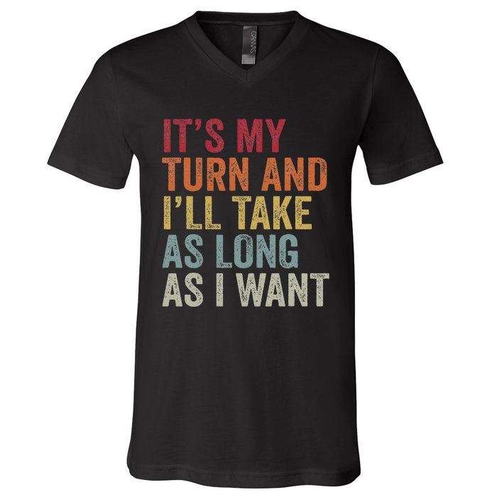 Its My Turn And I'll Take As Long As I Want Funny Board Game V-Neck T-Shirt