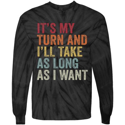 Its My Turn And I'll Take As Long As I Want Funny Board Game Tie-Dye Long Sleeve Shirt